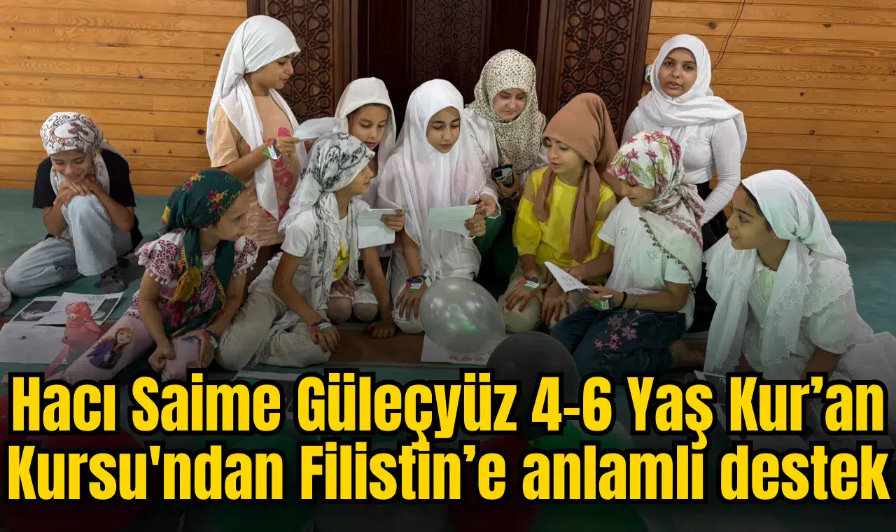 Hacı Saime Güleçyüz 4-6 Yaş Kur’an Kursu'ndan Filistin’e anlamlı destek