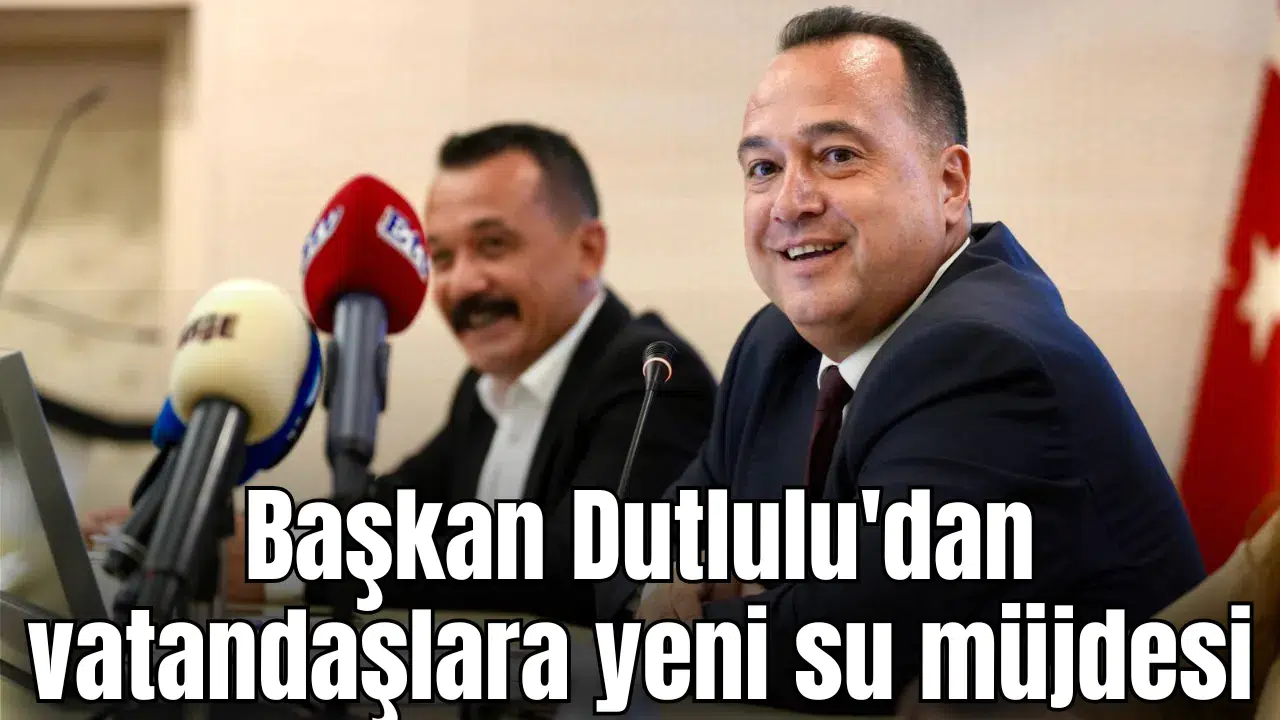 Başkan Dutlulu'dan vatandaşlara yeni su müjdesi