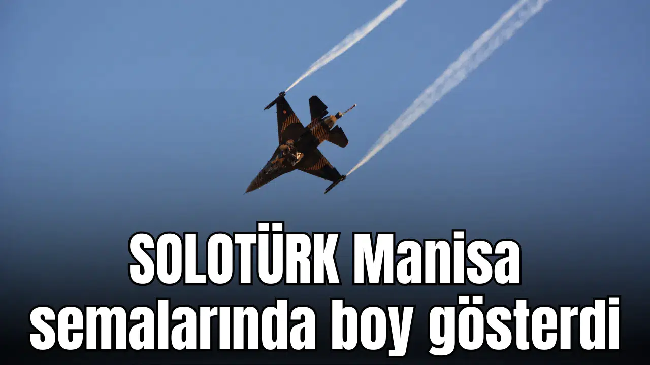 SOLOTÜRK Manisa semalarında boy gösterdi