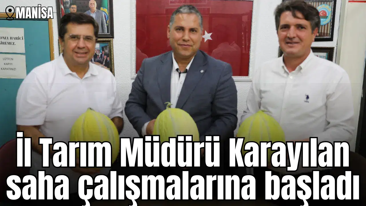 İl Tarım Müdürü Karayılan saha çalışmalarına başladı