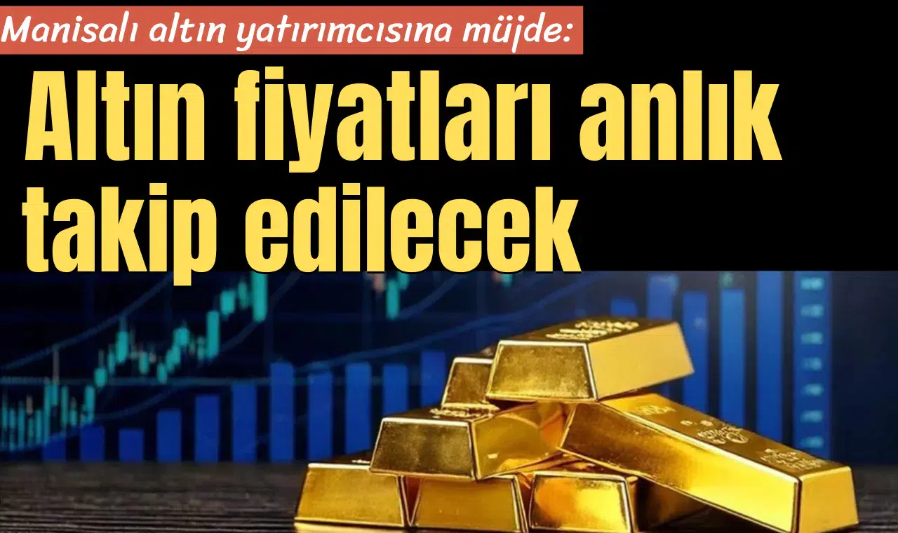 Manisalı altın yatırımcılarına müjde!