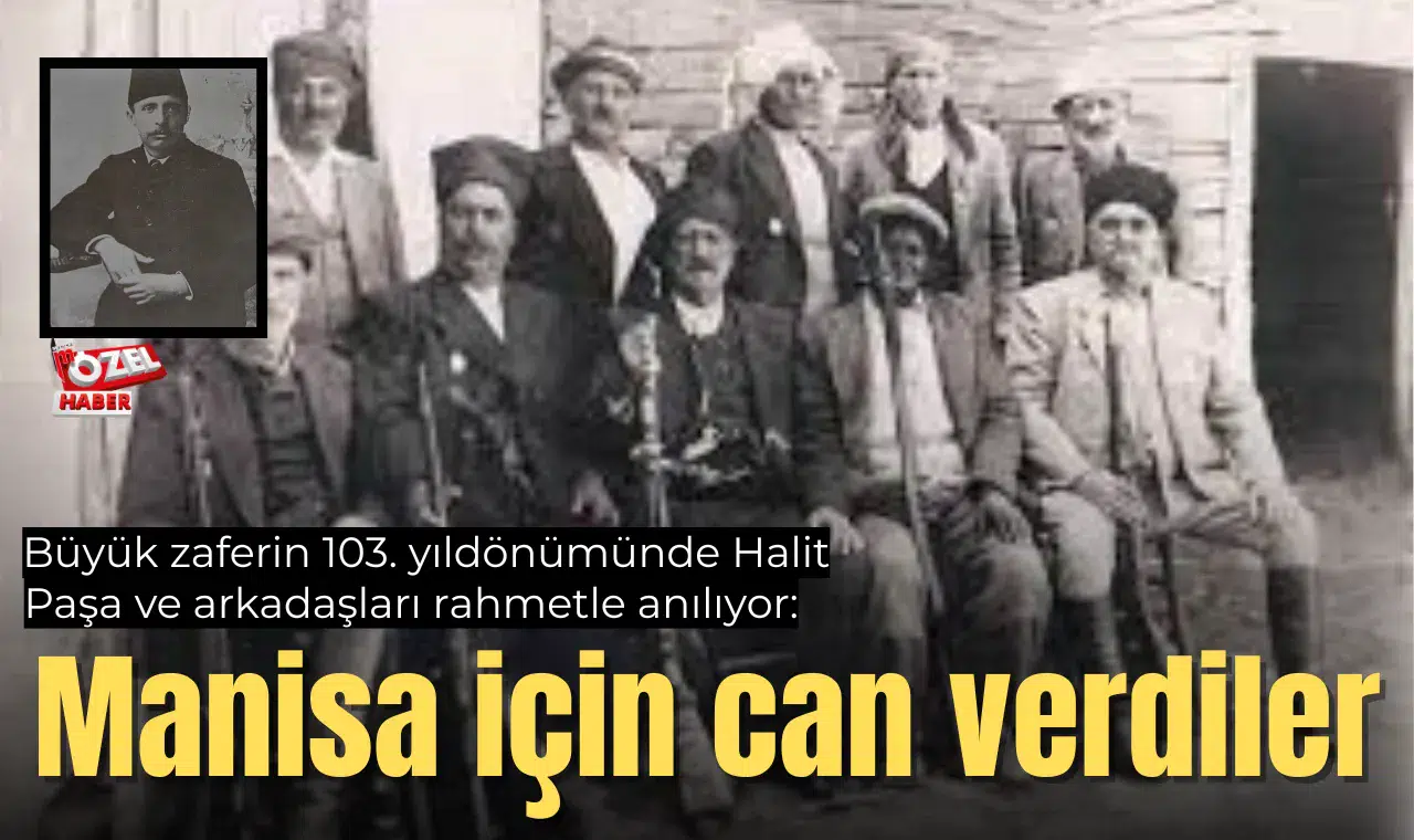 Büyük zaferin 103. yıldönümünde Halit Paşa ve arkadaşları rahmetle anılıyor: Manisa için can verdiler