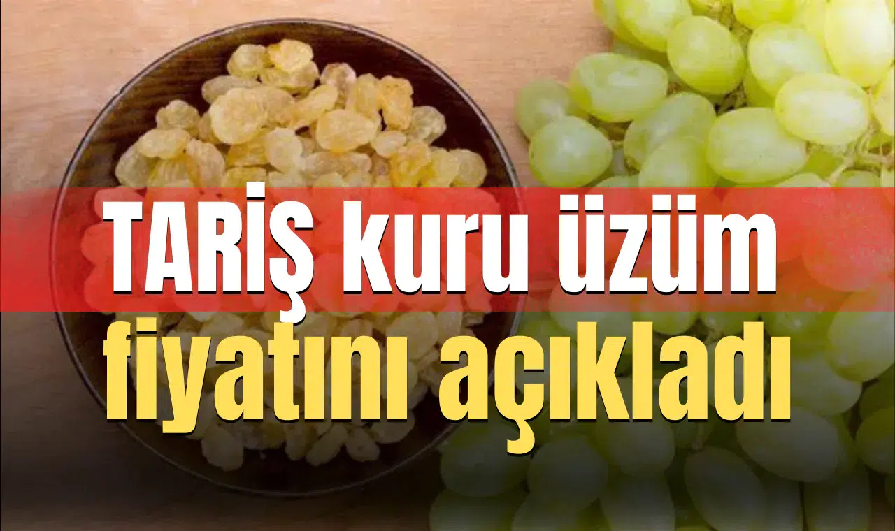 TARİŞ kuru üzüm fiyatını açıkladı