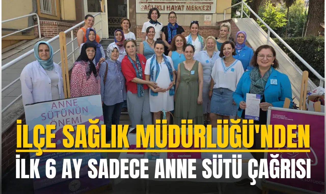 İlçe Sağlık Müdürlüğü'nden "İlk 6 ay sadece anne sütü” çağrısı