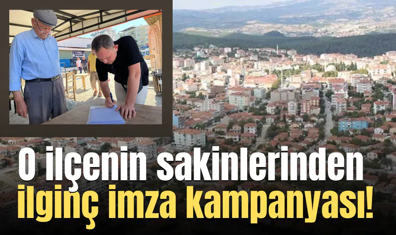O ilçenin sakinlerinden ilginç imza kampanyası!
