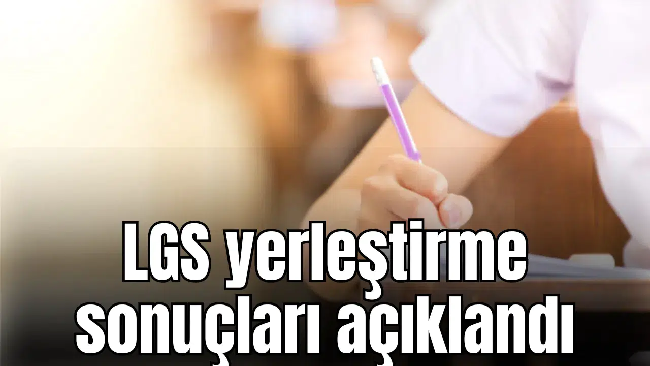 LGS yerleştirme sonuçları açıklandı