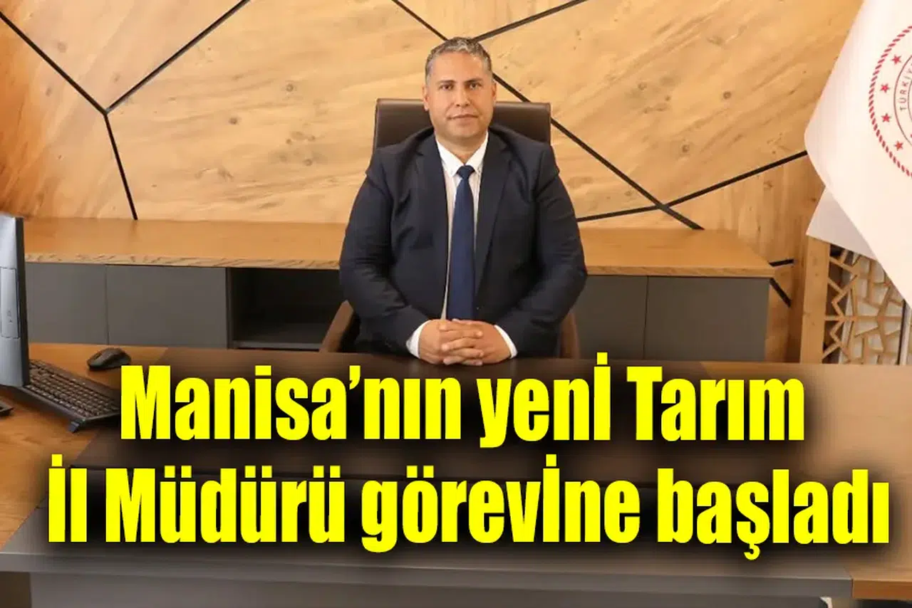 Manisa’nın yeni Tarım İl Müdürü görevine başladı