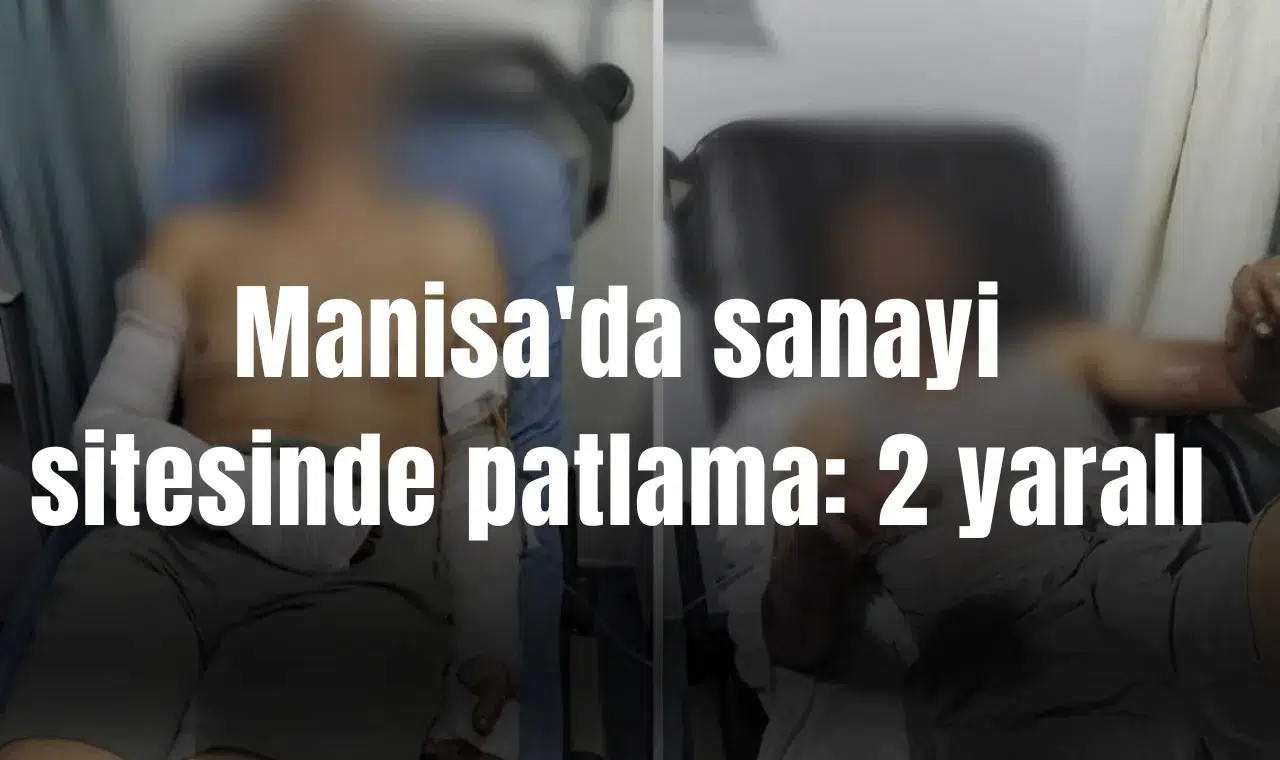 Manisa'da sanayi sitesinde patlama: 2 yaralı