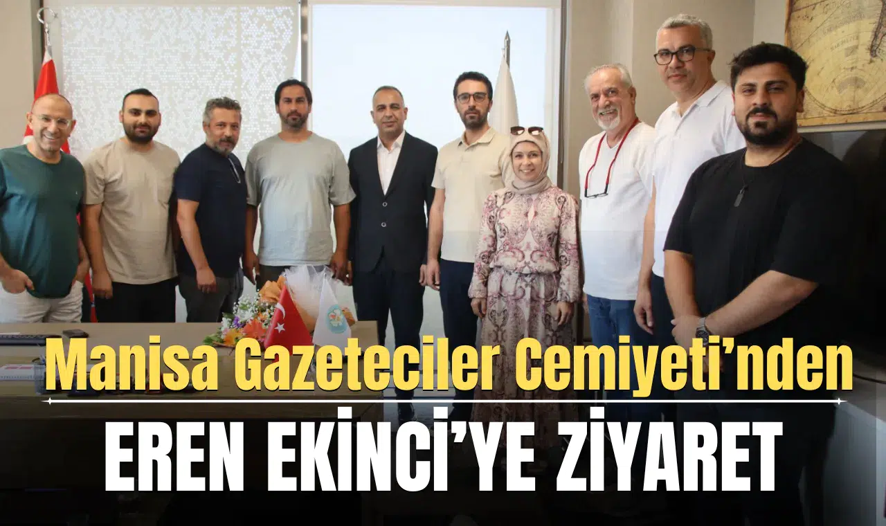 Manisa Gazeteciler Cemiyeti’nden Eren Ekinci’ye ziyaret
