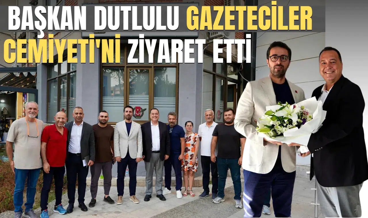 BAŞKAN DUTLULU GAZETECİLER CEMİYETİ'Nİ ZİYARET ETTİ
