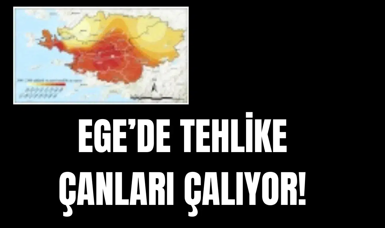 EGE'DE TEHLİKE ÇANLARI ÇALIYOR!