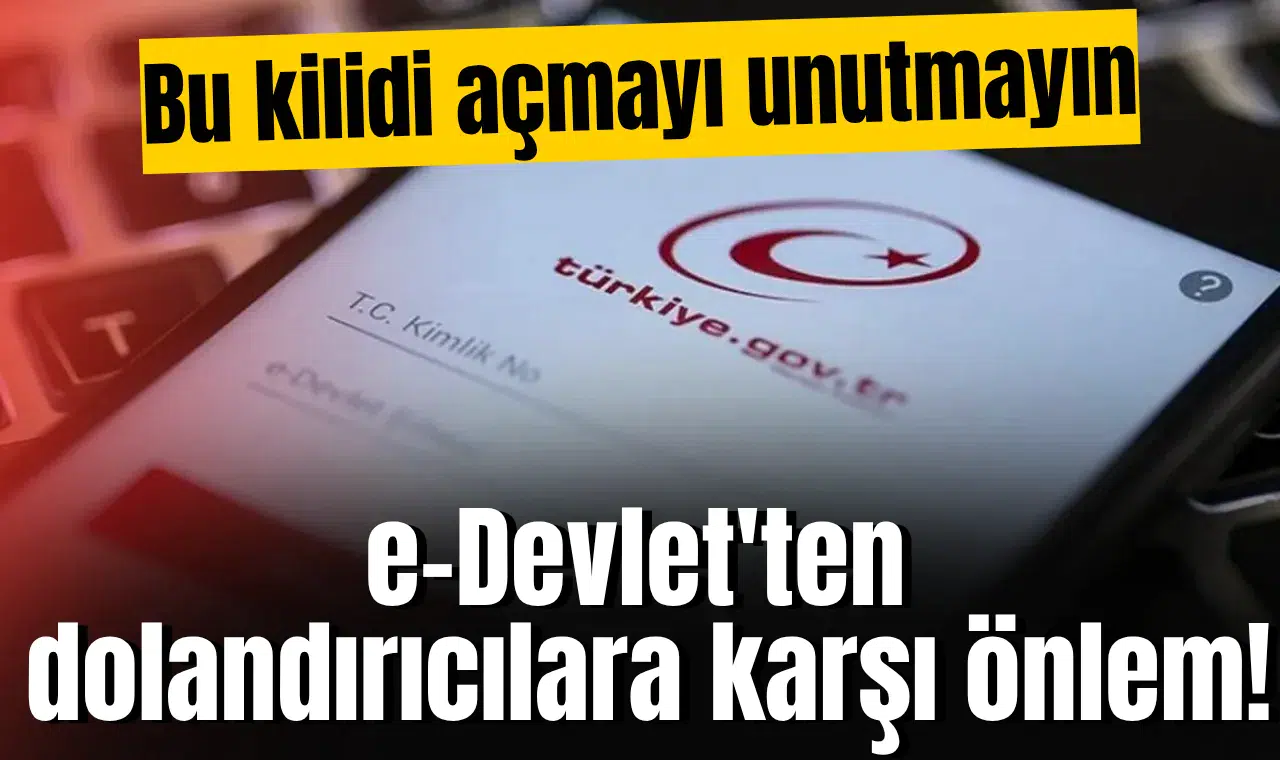 e-Devlet'ten dolandırıcılara karşı önlem! Bu kilidi açmayı unutmayın