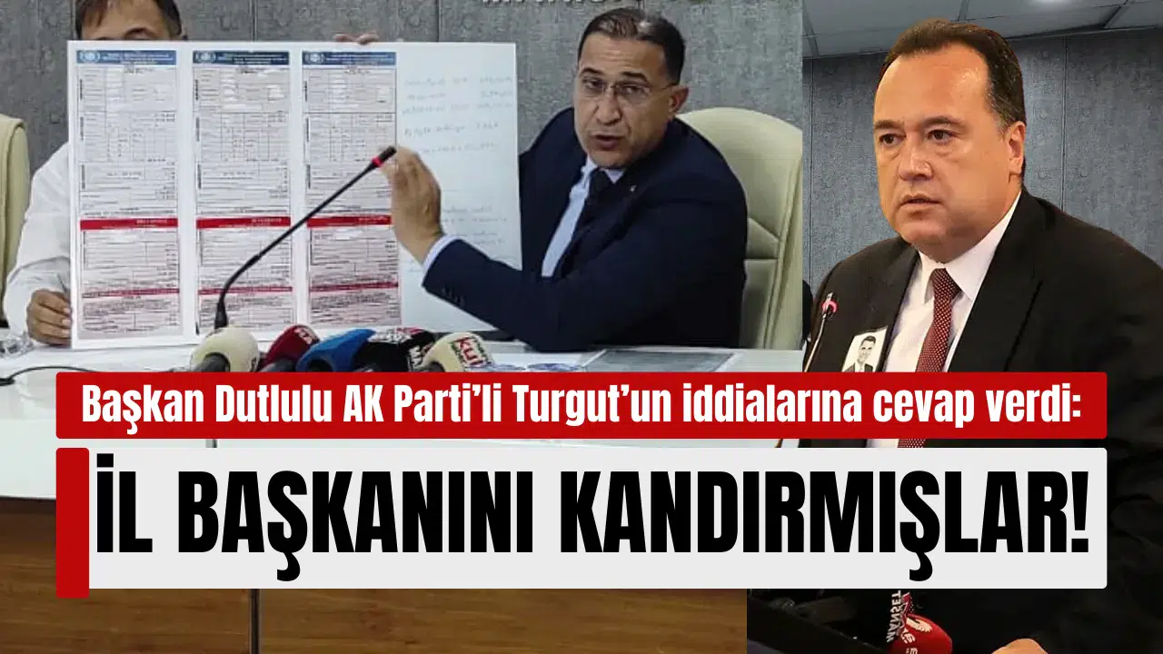 Başkan Dutlulu: AK Parti İl Başkanını kandırmışlar!