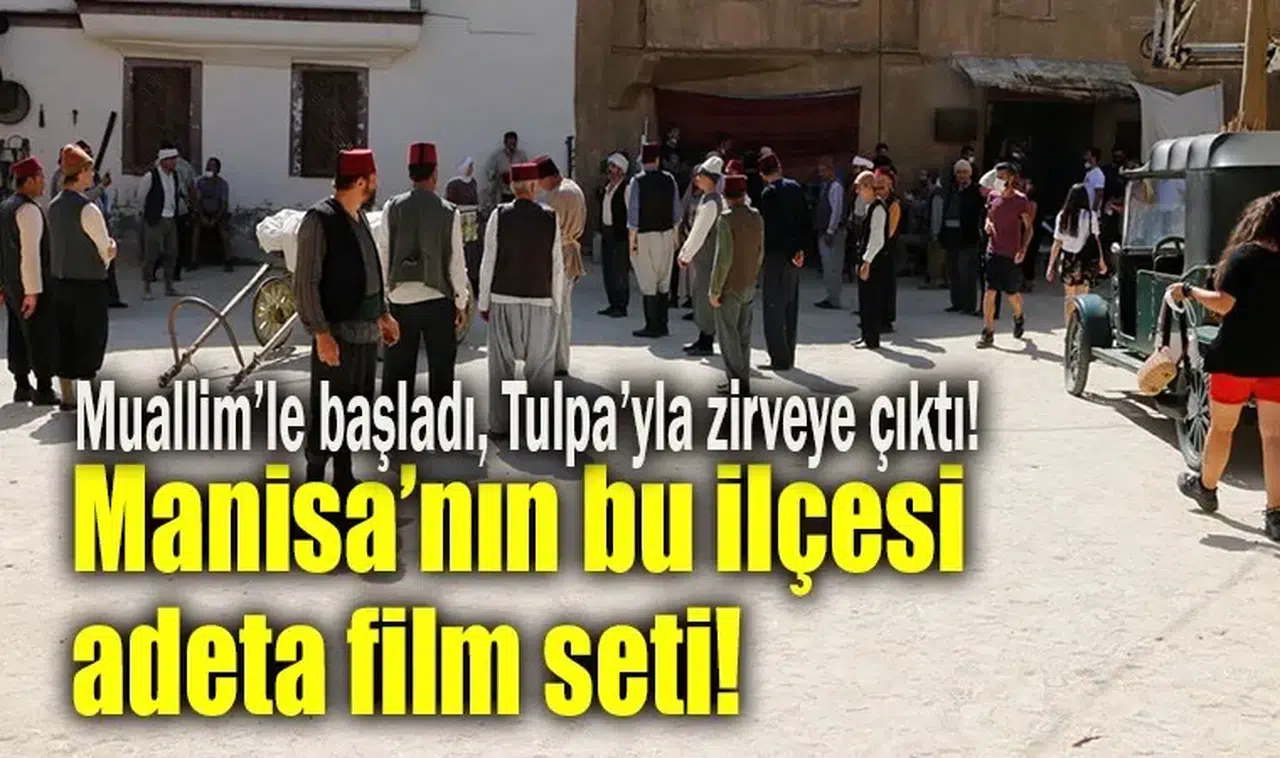 Manisa’nın bu ilçesi adeta film seti!