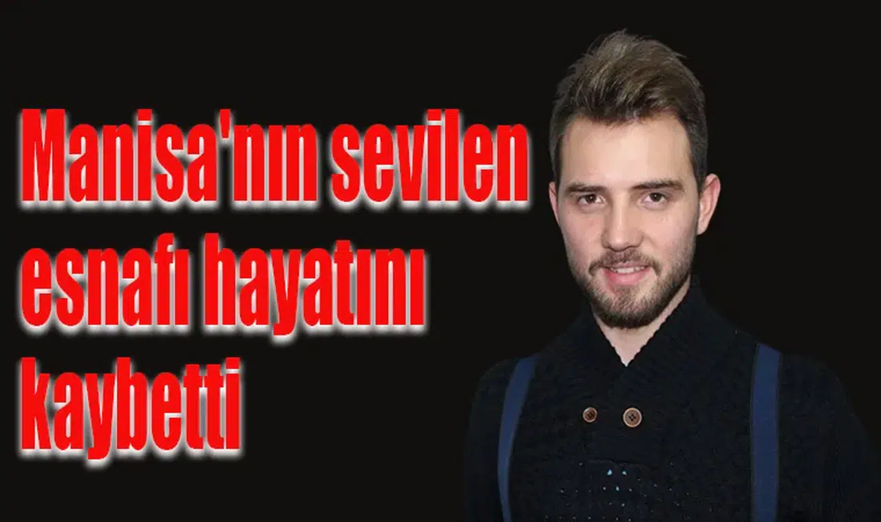 Manisa'nın sevilen esnafı feci şekilde can verdi