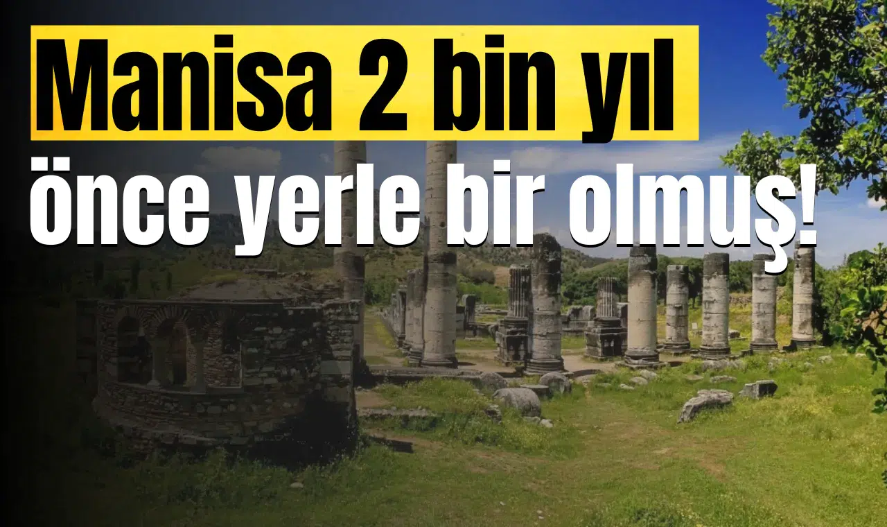 Manisa 2 bin yıl önce yerle bir olmuş!