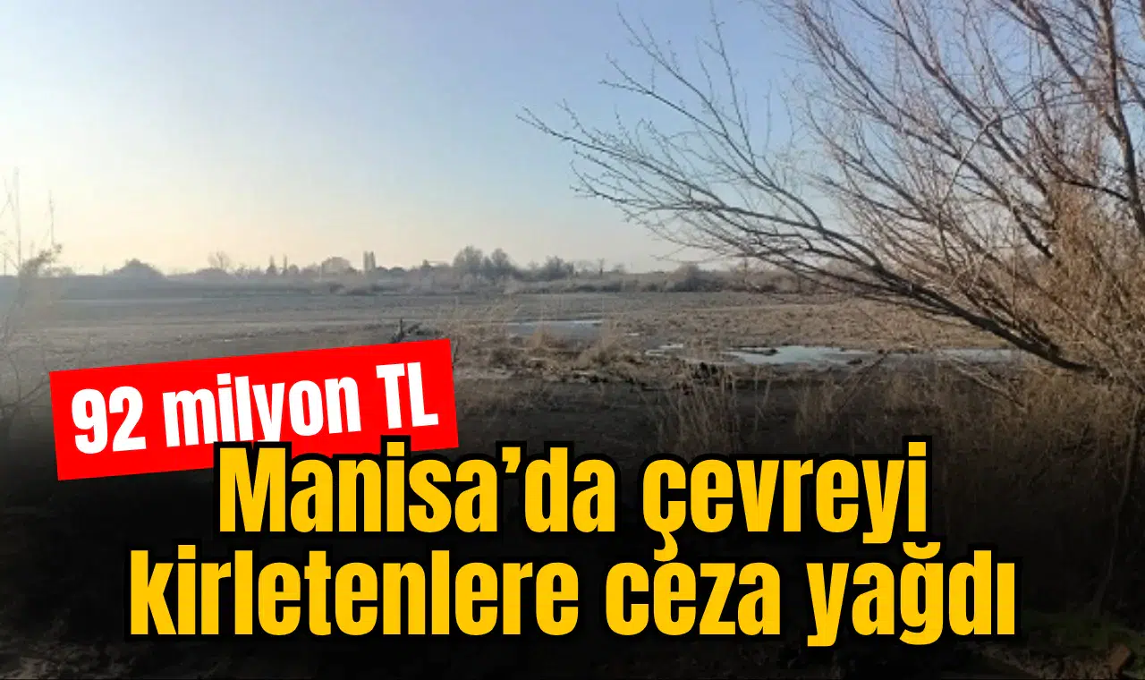 Manisa’da çevre kirletenlere ağır cezalar