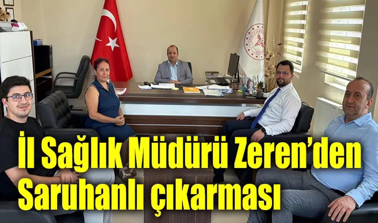 İl Sağlık Müdürü Zeren’den Saruhanlı çıkarması