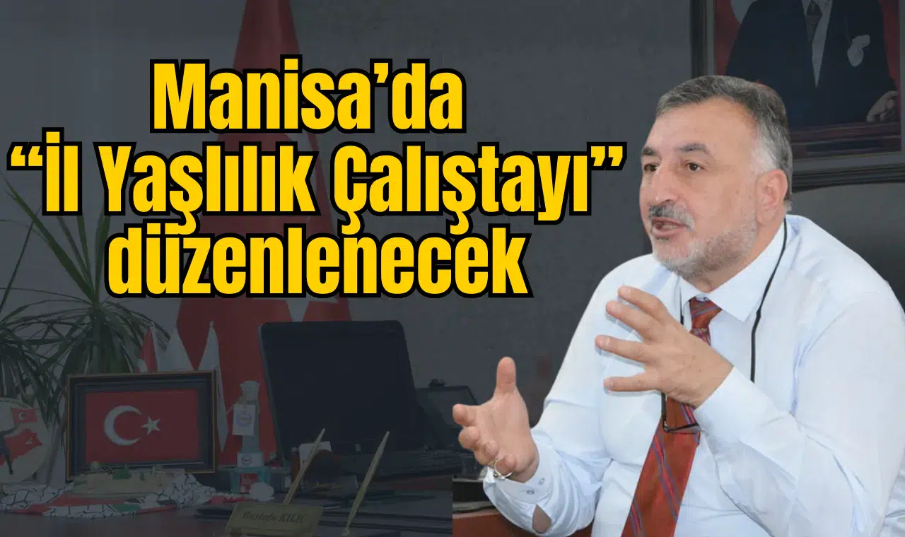 Manisa’da “İl Yaşlılık Çalıştayı” düzenlenecek