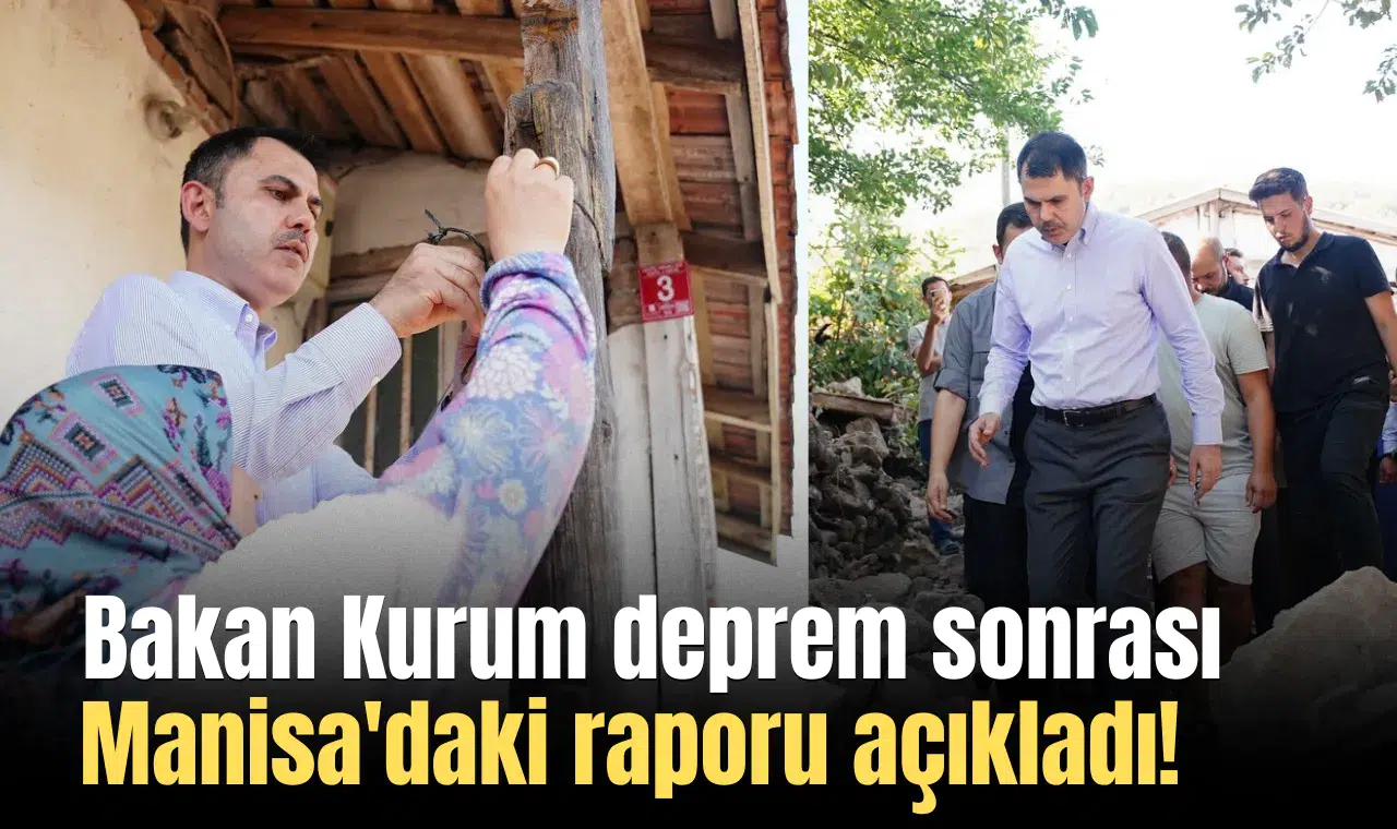 Bakan Kurum  deprem sonrası Manisa'daki raporu açıkladı!