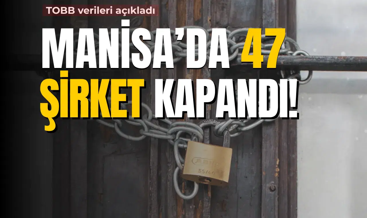 Manisa'da 47 şirket kapandı!