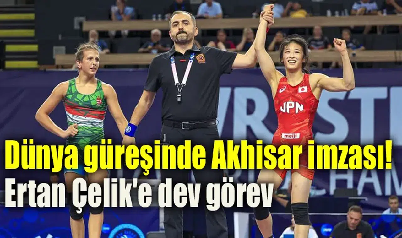 Dünya güreşinde Akhisar imzası! Ertan Çelik'e dev görev