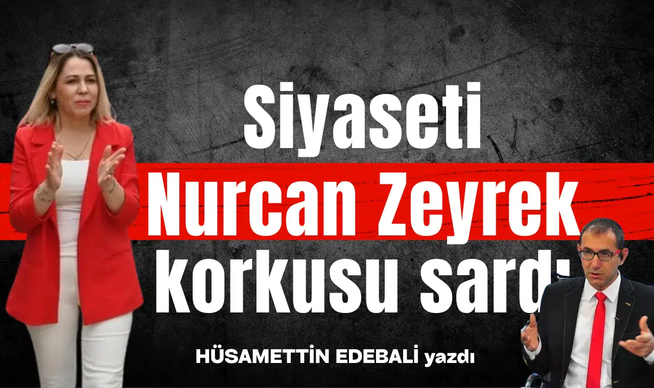 Siyaseti Nurcan Zeyrek korkusu sardı