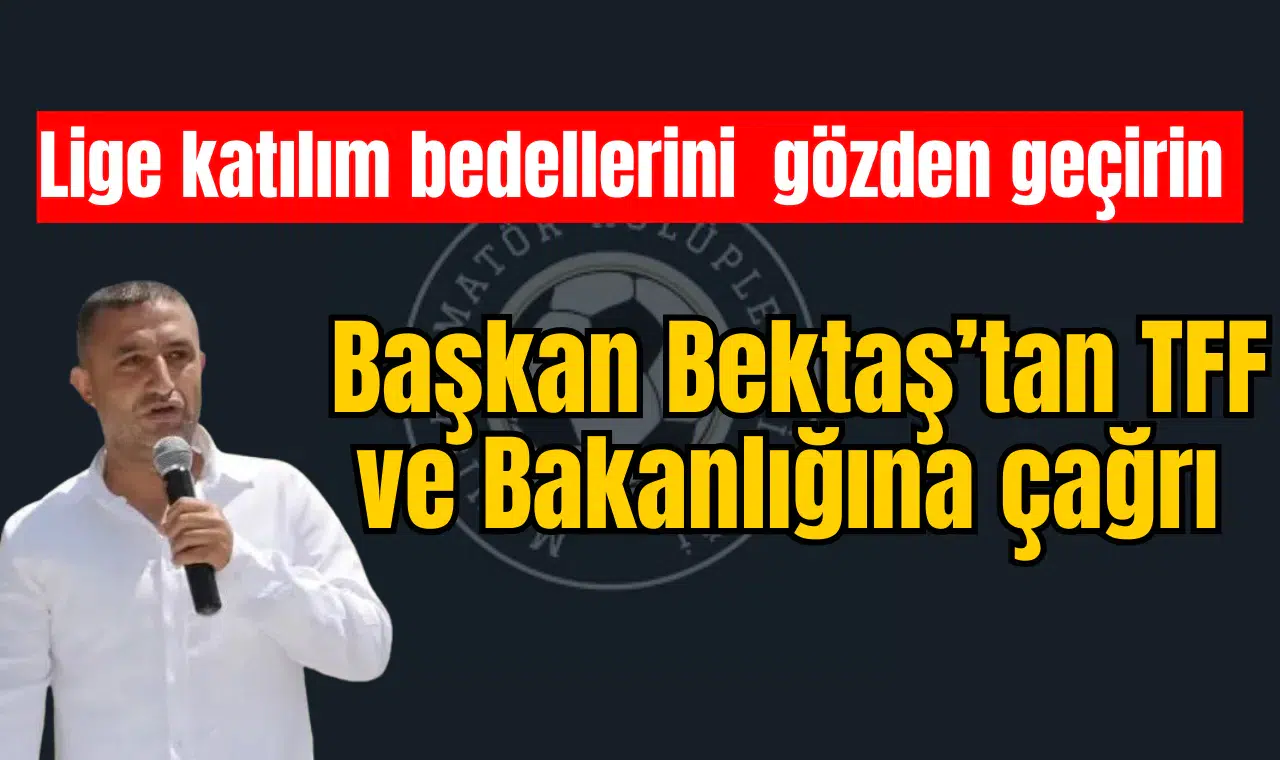 Başkan Bektaş’tan TFF ile Gençlik ve Spor Bakanlığına çağrı