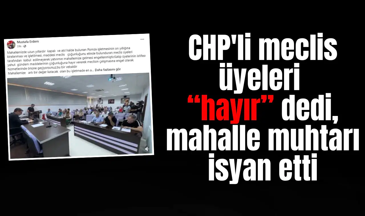 CHP'li meclis üyeleri “hayır” dedi, mahalle muhtarı isyan etti