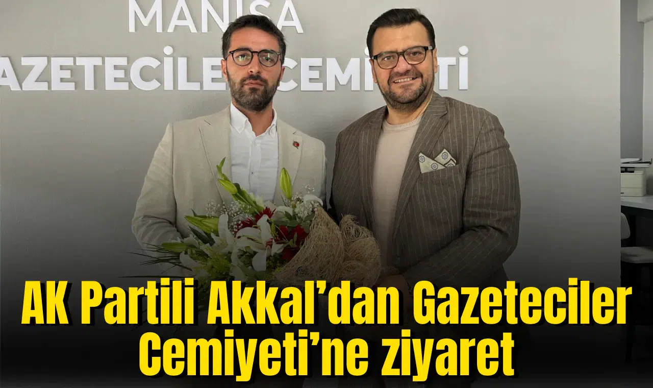 AK Partili Akkal’dan Gazeteciler Cemiyeti’ne ziyaret