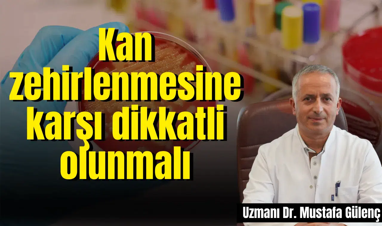 Kan zehirlenmesine karşı dikkatli olunmalı
