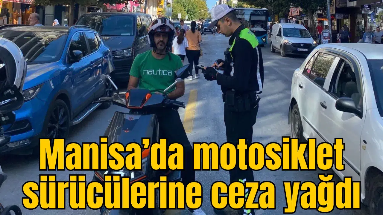 Manisa’da motosiklet sürücülerine ceza yağdı
