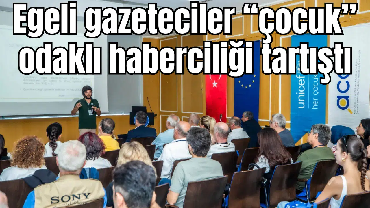 Egeli gazeteciler “çocuk” odaklı haberciliği tartıştı