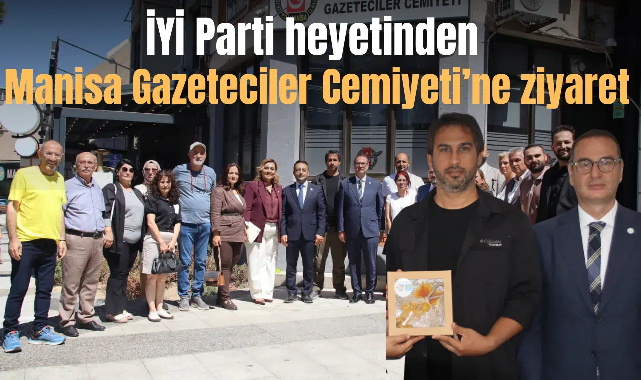 İYİ Parti heyetinden Manisa Gazeteciler Cemiyeti’ne ziyaret