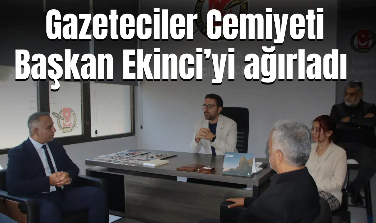 BAŞKAN EKİNCİ’DEN GAZETECİLER CEMİYETİ’NE ZİYARET