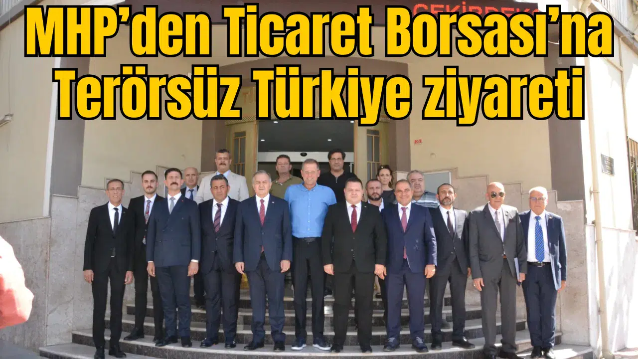 MHP’den Ticaret Borsası’na Terörsüz Türkiye ziyareti