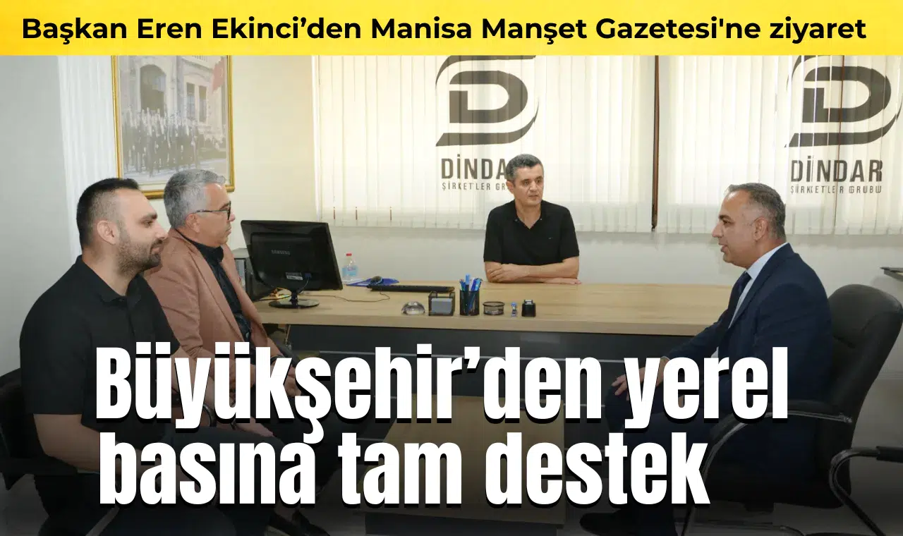 Başkan Eren Ekinci’den Manisa Manşet Gazetesi'ne ziyaret