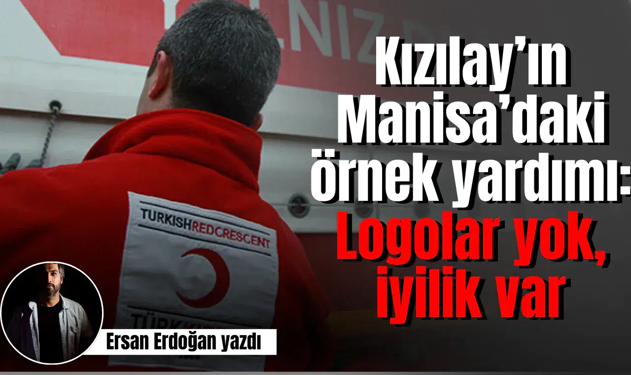 Kızılay’ın Manisa’daki örnek yardımı: Logolar yok, iyilik var