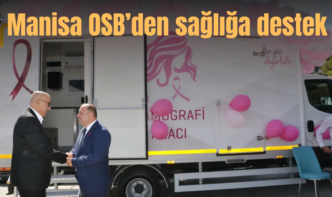 Manisa OSB’den sağlığa destek: Mobil mamografi aracı hizmete girdi
