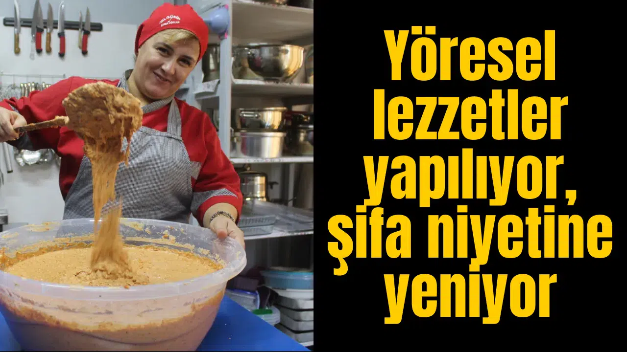 Yöresel lezzetler yapılıyor, şifa niyetine yeniyor