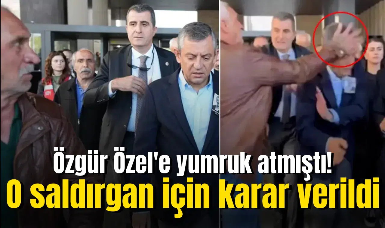 Özgür Özel'e yumruk atmıştı! O saldırgan için karar verildi