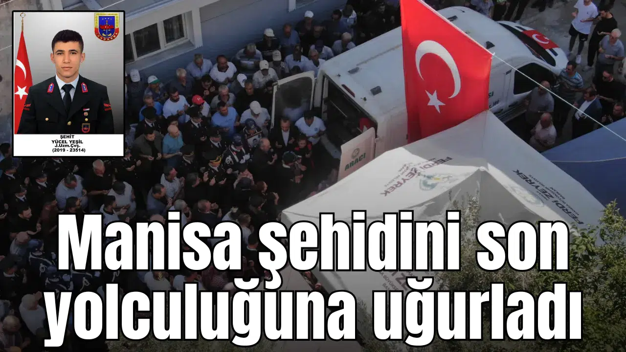 Manisa şehidini son yolculuğuna uğurladı