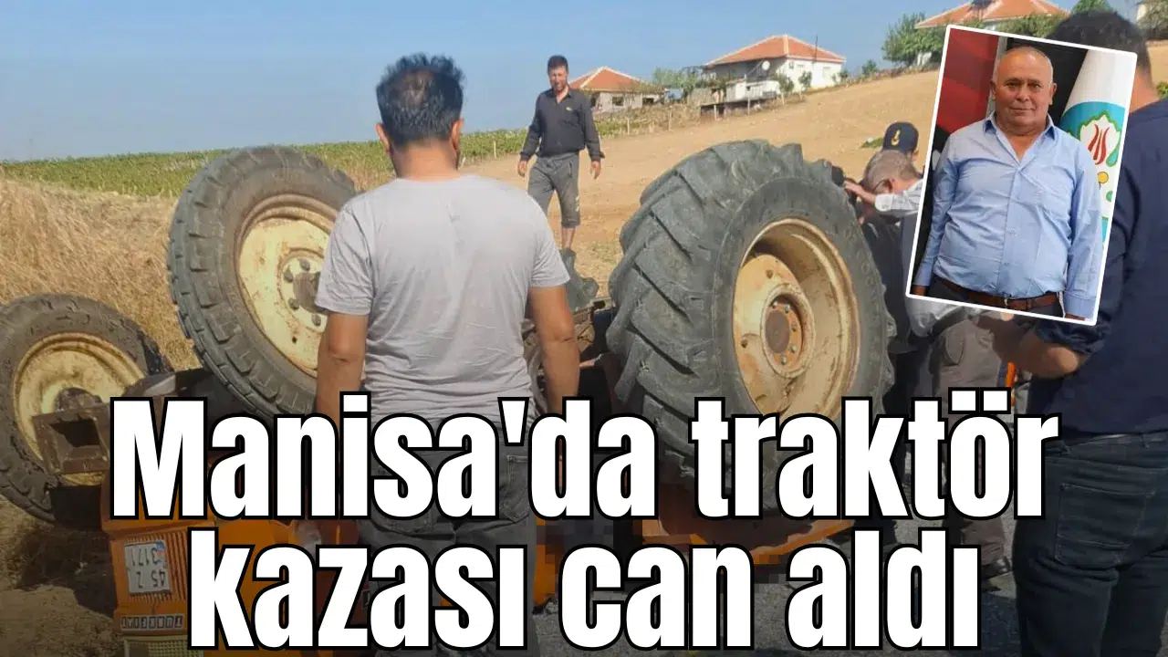 Manisa'da traktör kazası can aldı