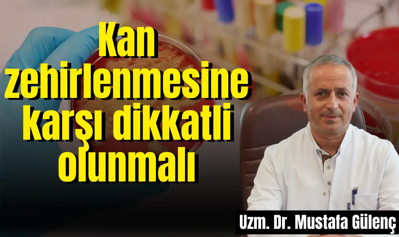 Kan zehirlenmesine karşı dikkatli olunmalı