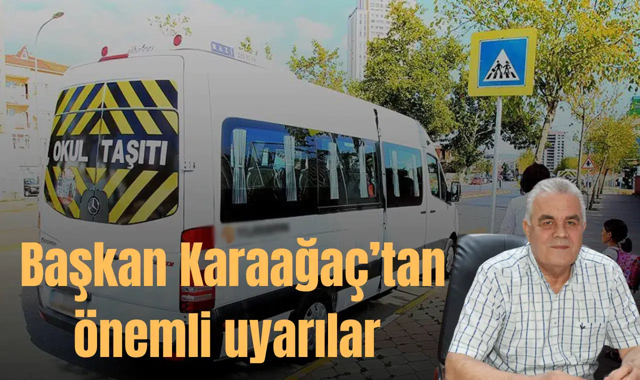 Başkan Karaağaç’tan okul servis taşımacılığı konusunda önemli uyarılar