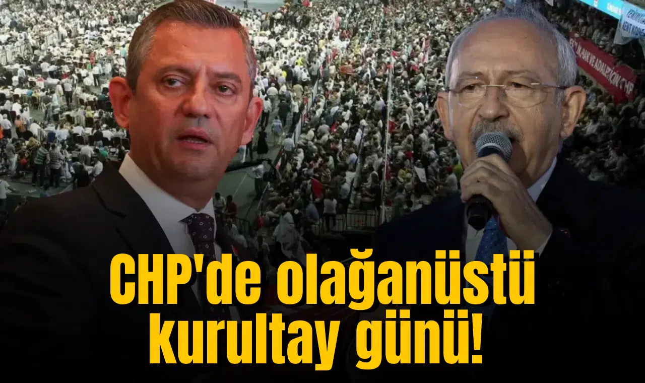CHP'de olağanüstü kurultay günü!
