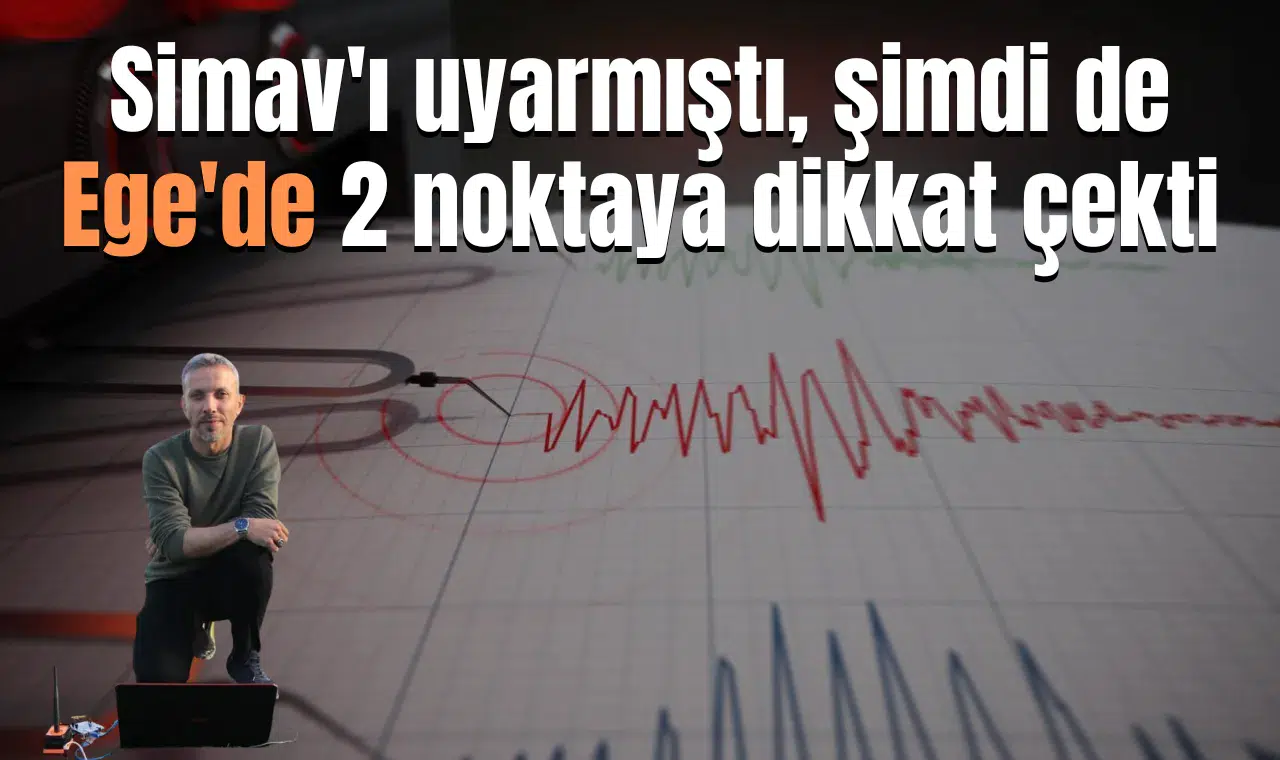 Simav'ı uyarmıştı, şimdi de Ege'de 2 noktaya dikkat çekti