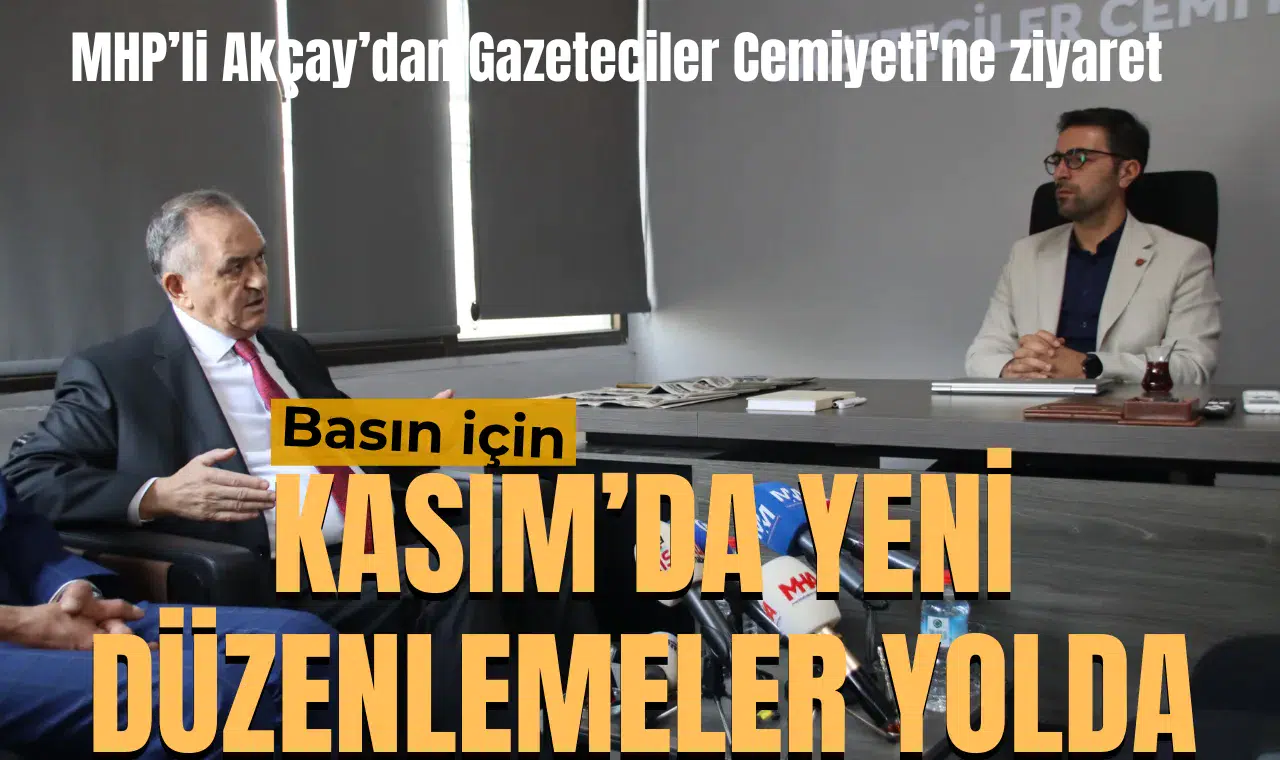 MHP’li Akçay’dan Gazeteciler Cemiyeti'ne ziyaret