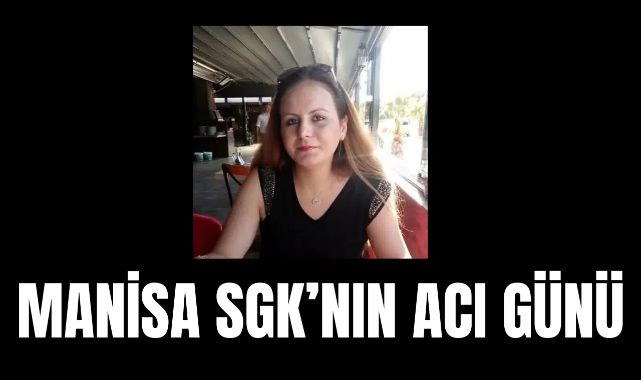 Manisa SGK'nın acı günü!