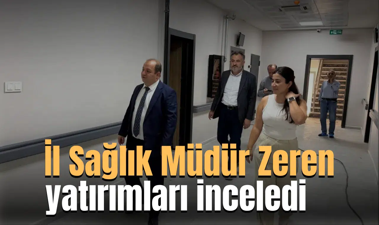 İl Sağlık Müdür Zeren yatırımları inceledi